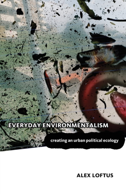 Everyday Environmentalism: Creating an Urban Political Ecology