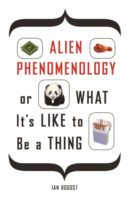 Alien Phenomenology, or What It’s Like to Be a Thing