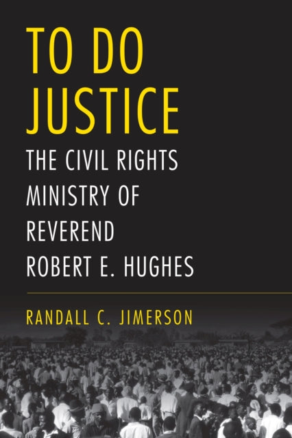 To Do Justice - The Civil Rights Ministry of Reverend Robert E. Hughes