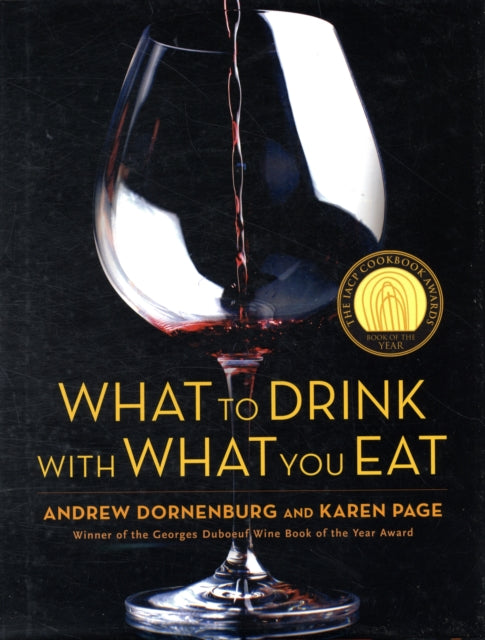 What to Drink with What You Eat : The Definitive Guide to Pairing Food with Wine, Beer, Spirits, Coffee, Tea - Even Water - Based on Expert Advice from America's Best Sommeliers