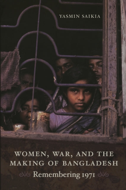 Women, War, and the Making of Bangladesh