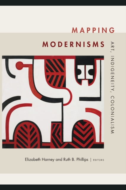 Mapping Modernisms - Art, Indigeneity, Colonialism