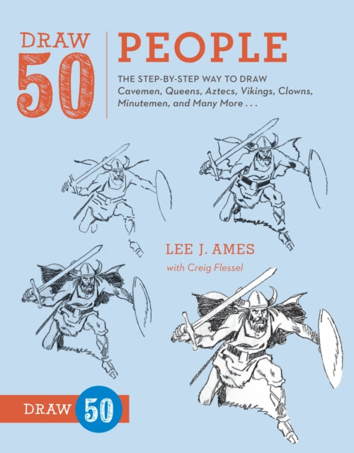 Draw 50 People: The Step-by-step Way to Draw Cavemen, Queens, Aztecs, Vikings, Clowns, Minutemen, and Many More