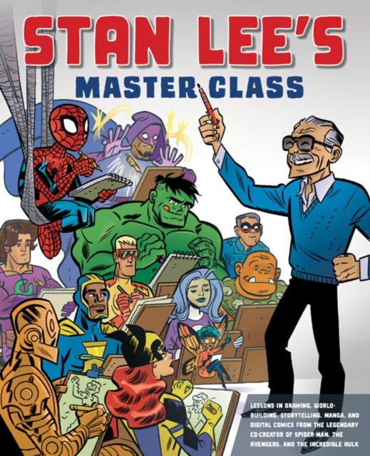 Stan Lee's Master Class - Lessons in Drawing, World-Building, Storytelling, Manga, and Digital Comics from the Legendary Co-creator of Spider-Man, The Avengers, and The Incredible Hulk