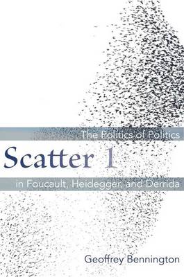 Scatter 1: The Politics of Politics in Foucault, Heidegger, and Derrida