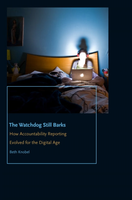 The Watchdog Still Barks - How Accountability Reporting Evolved for the Digital Age