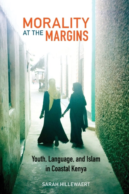 Morality at the Margins - Youth, Language, and Islam in Coastal Kenya