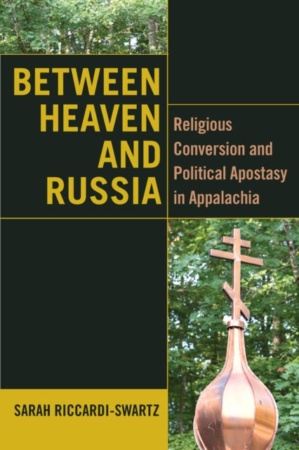 Between Heaven and Russia - Religious Conversion and Political Apostasy in Appalachia