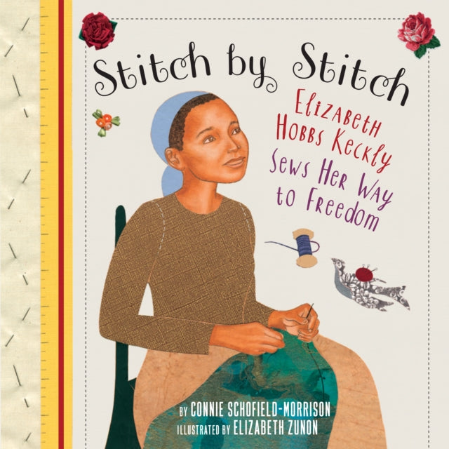 Stitch by Stitch - Elizabeth Hobbs Keckly Sews Her Way to Freedom