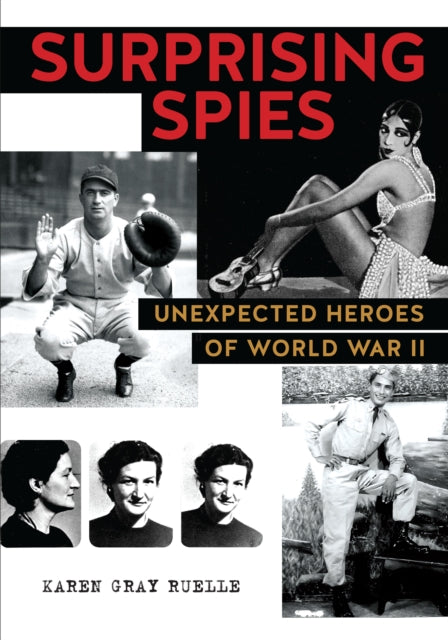 Surprising Spies - Unexpected Heroes of World War II