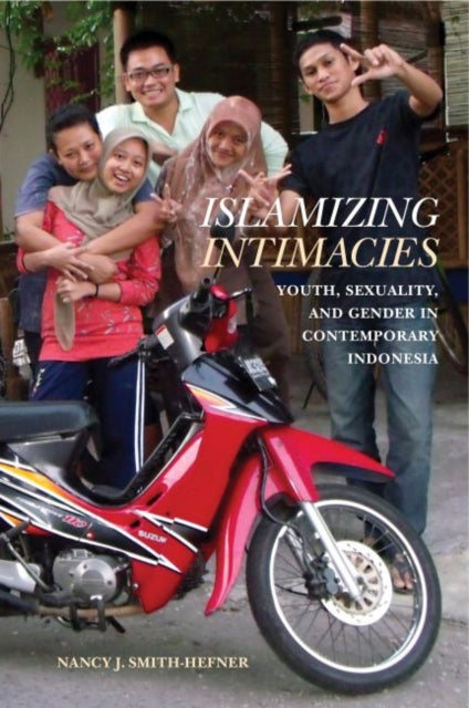 Islamizing Intimacies - Youth, Sexuality, and Gender in Contemporary Indonesia