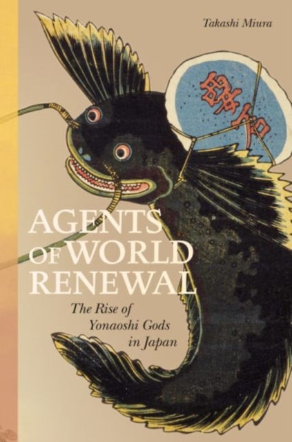 Agents of World Renewal - The Rise of Yonaoshi Gods in Japan