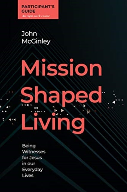 Mission Shaped Living Participants Guide - Being Witnesses for Jesus in our Everyday Lives
