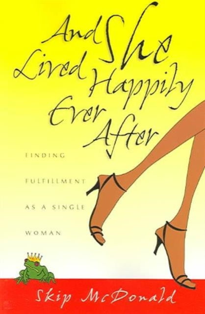 And She Lived Happily Ever After: Finding Fulfillment as a Single Woman