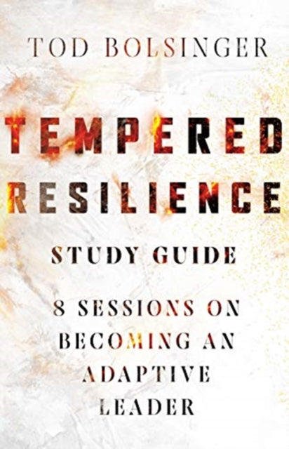 Tempered Resilience Study Guide – 8 Sessions on Becoming an Adaptive Leader