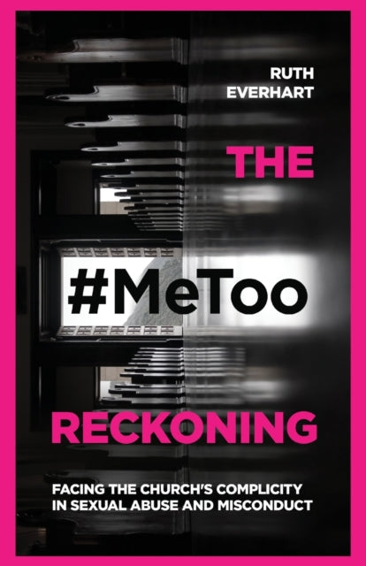 The #MeToo Reckoning - Facing the Church's Complicity in Sexual Abuse and Misconduct