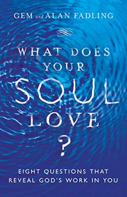 What Does Your Soul Love? – Eight Questions That Reveal God`s Work in You