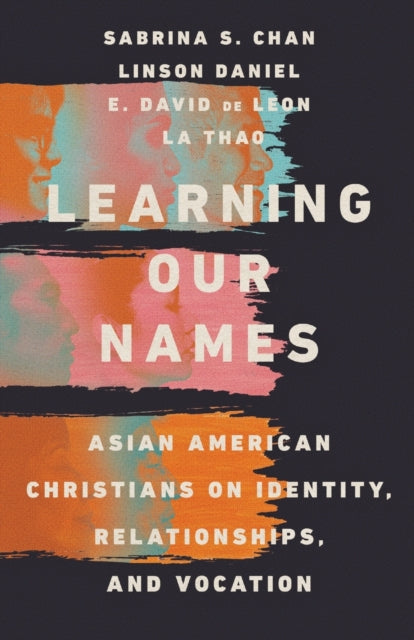 Learning Our Names – Asian American Christians on Identity, Relationships, and Vocation