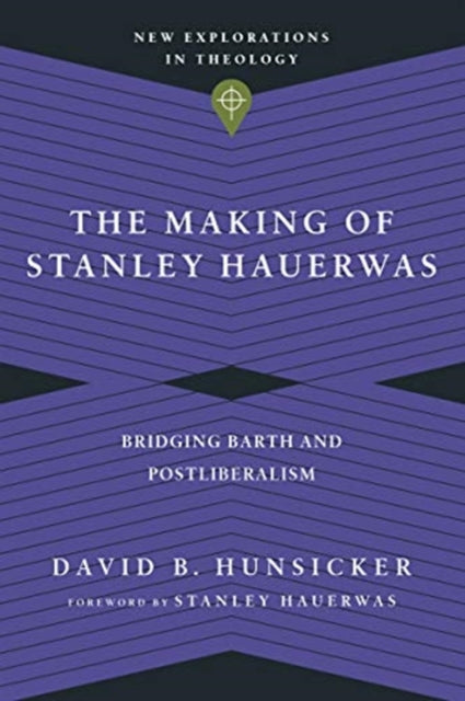 Making of Stanley Hauerwas – Bridging Barth and Postliberalism