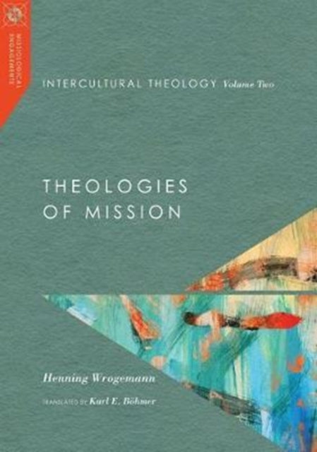 Intercultural Theology, Volume Two - Theologies of Mission