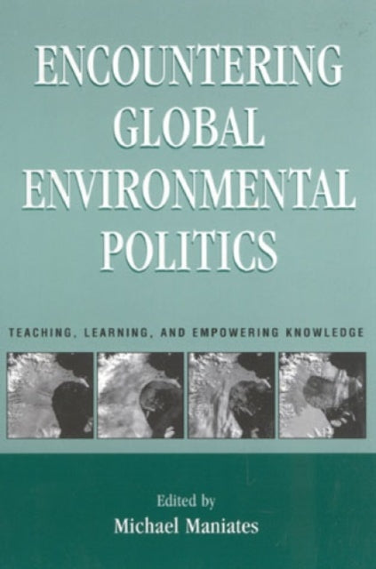 Encountering Global Environmental Politics: Teaching, Learning, and Empowering Knowledge