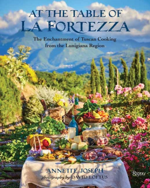 At the Table of La Fortezza - The Enchantment of Tuscan Cooking From the Lunigiana Region