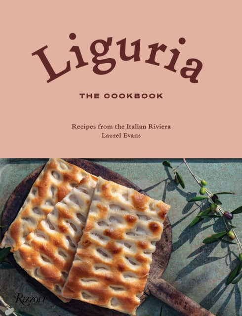 Liguria: The Cookbook - Recipes from the Italian Riviera