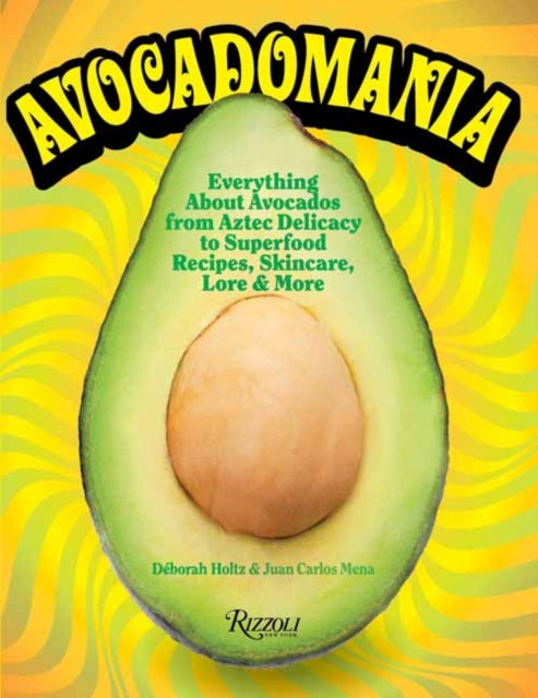 Avocadomania - Everything About Avocados 70 Tasty Recipes and More