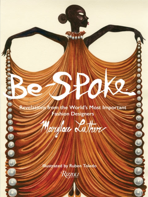 Be-Spoke - What the Most Important Fashion Designers in the World Told Only to Marylou Luther