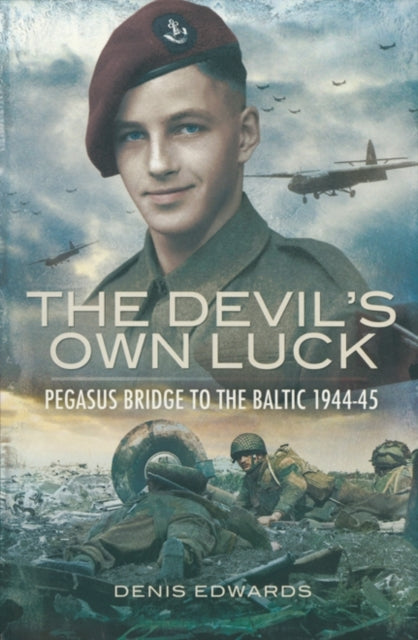 Devil's Own Luck, The: Pegasus Bridge to the Baltic 1944-45