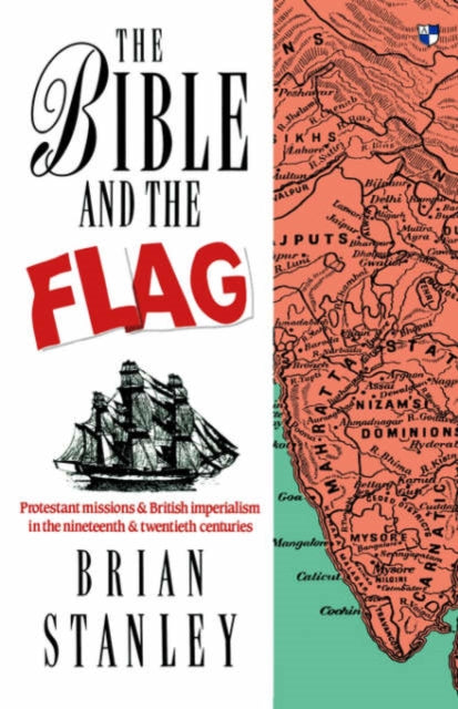 The Bible and the Flag: Protestant Mission and British Imperialism in the 19th and 20th Centuries