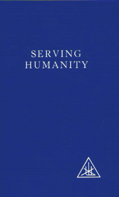 Serving Humanity: Compiled from the Writings of Alice A.Bailey and the Tibetan Master Djwhal Khul