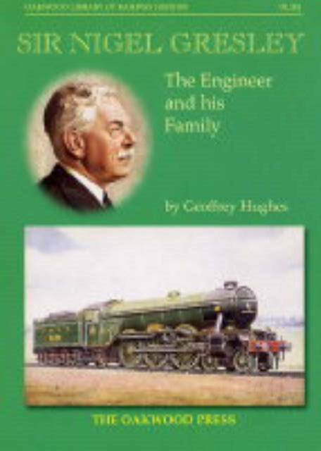 Sir Nigel Gresley: The Engineer and His Family