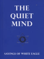 The Quiet Mind: Sayings of White Eagle