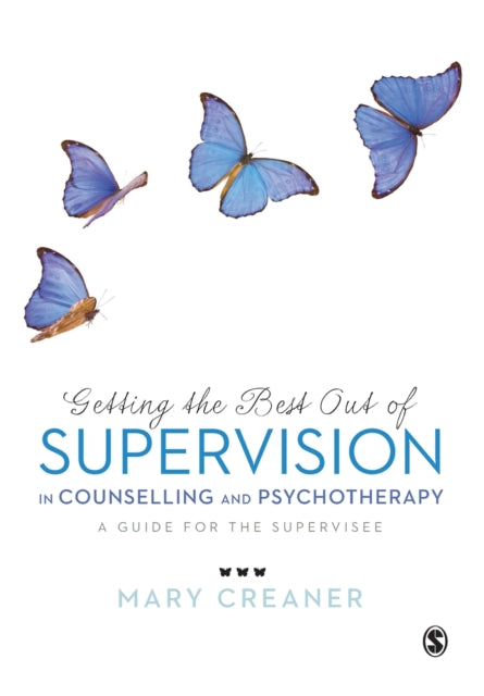 Getting the Best Out of  Supervision in Counselling & Psychotherapy: A Guide for the Supervisee