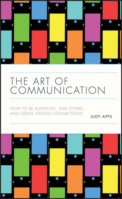 The Art of Communication - How to be authentic, lead others and create strong connections