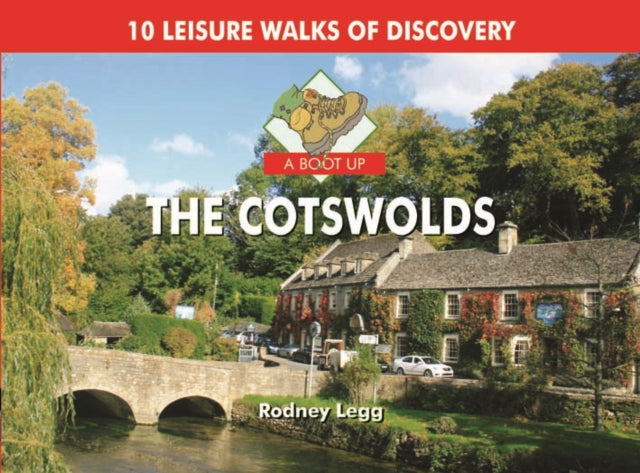 A Boot Up The Cotswolds: 10 Leisure Walks of Discovery