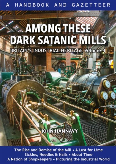 Among These Dark Satanic Mills - Britain's Industrial Heritage, volume 4