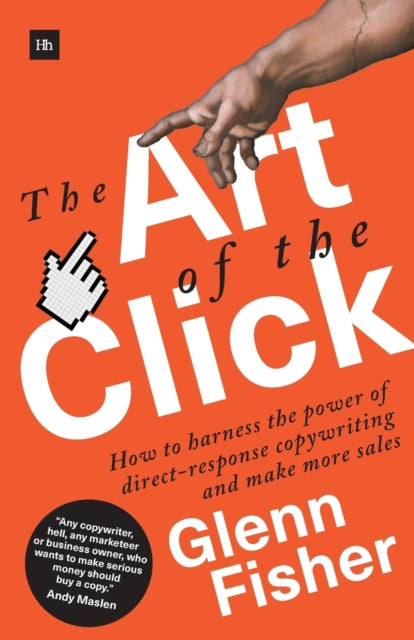 The Art of the Click - How to Harness the Power of Direct-Response Copywriting and Make More Sales