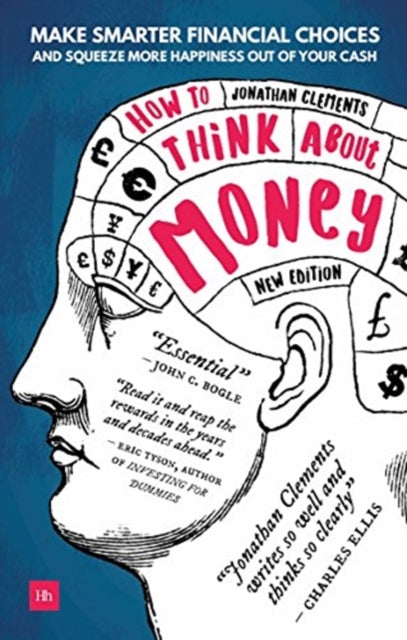 How to Think About Money - Make smarter financial choices and squeeze more happiness out of your cash
