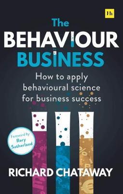 The Behaviour Business - How to apply behavioural science for business success