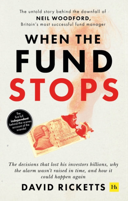 When the Fund Stops - The untold story behind the downfall of Neil Woodford, Britain's most successful fund manager