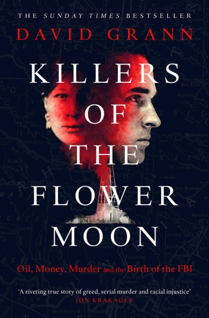 Killers of the Flower Moon - Oil, Money, Murder and the Birth of the FBI