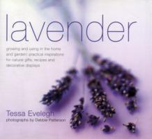 Lavender: Growing and Using in the Home and Garden: Practical Inspirations for Natural Gifts, Recipes and Decorative Displays