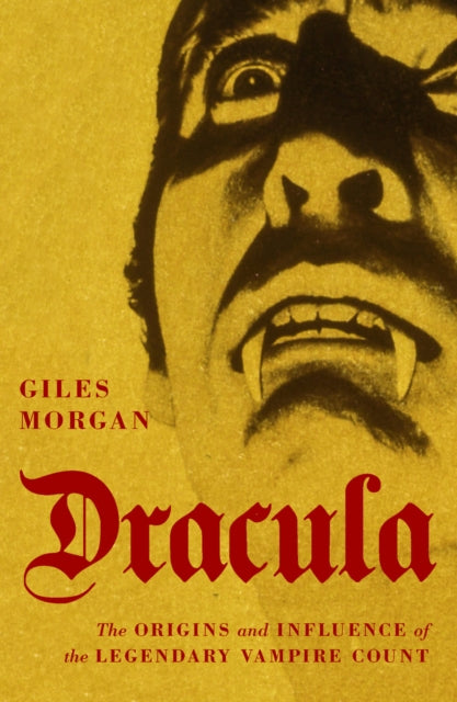 Dracula - The Origins and Influence of the Legendary Vampire Count