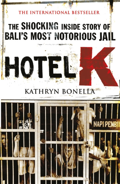 Hotel K: The Shocking Inside Story of Bali's Most Notorious Jail