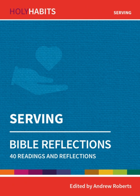 Holy Habits Bible Reflections: Serving - 40 readings and reflections