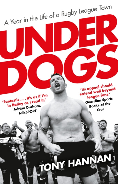 Underdogs - Keegan Hirst, Batley and a Year in the Life of a Rugby League Town