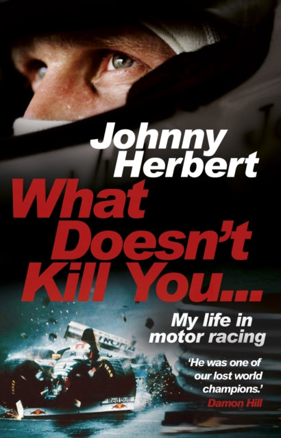 What Doesn't Kill You...: My Life in Motor Racing