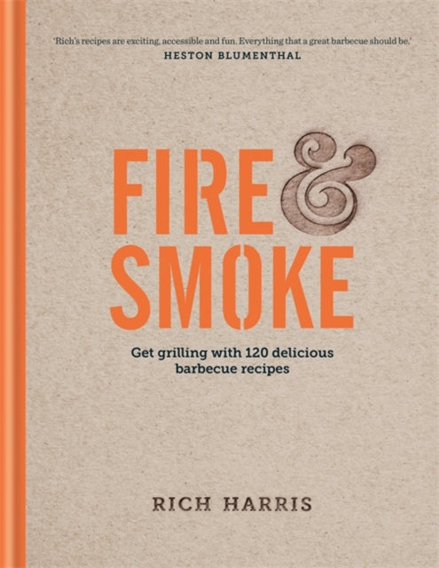 Fire and Smoke: Get Grilling with 120 Delicious Barbecue Recipes